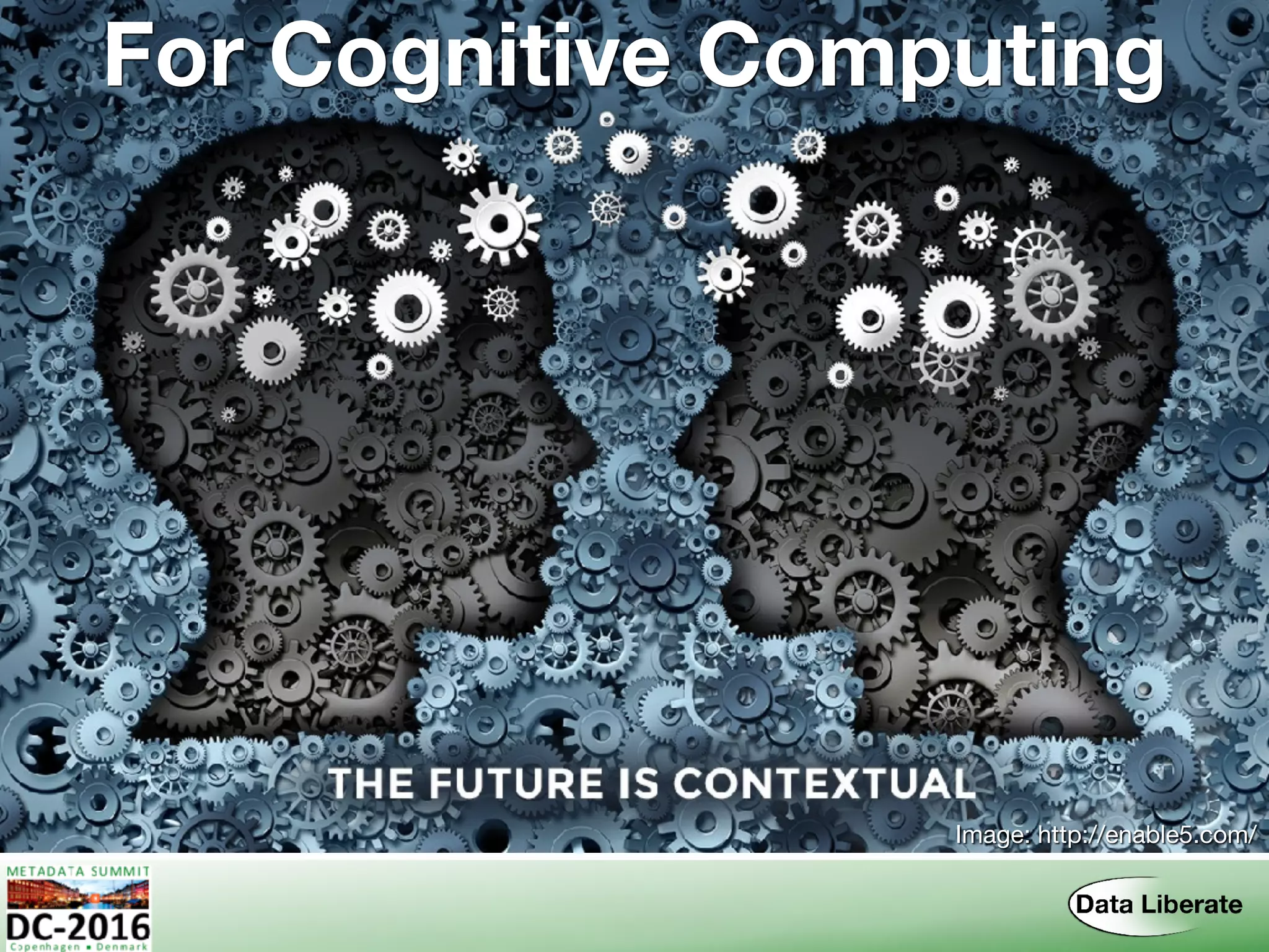 For Cognitive Computing
Image: http://enable5.com/
 