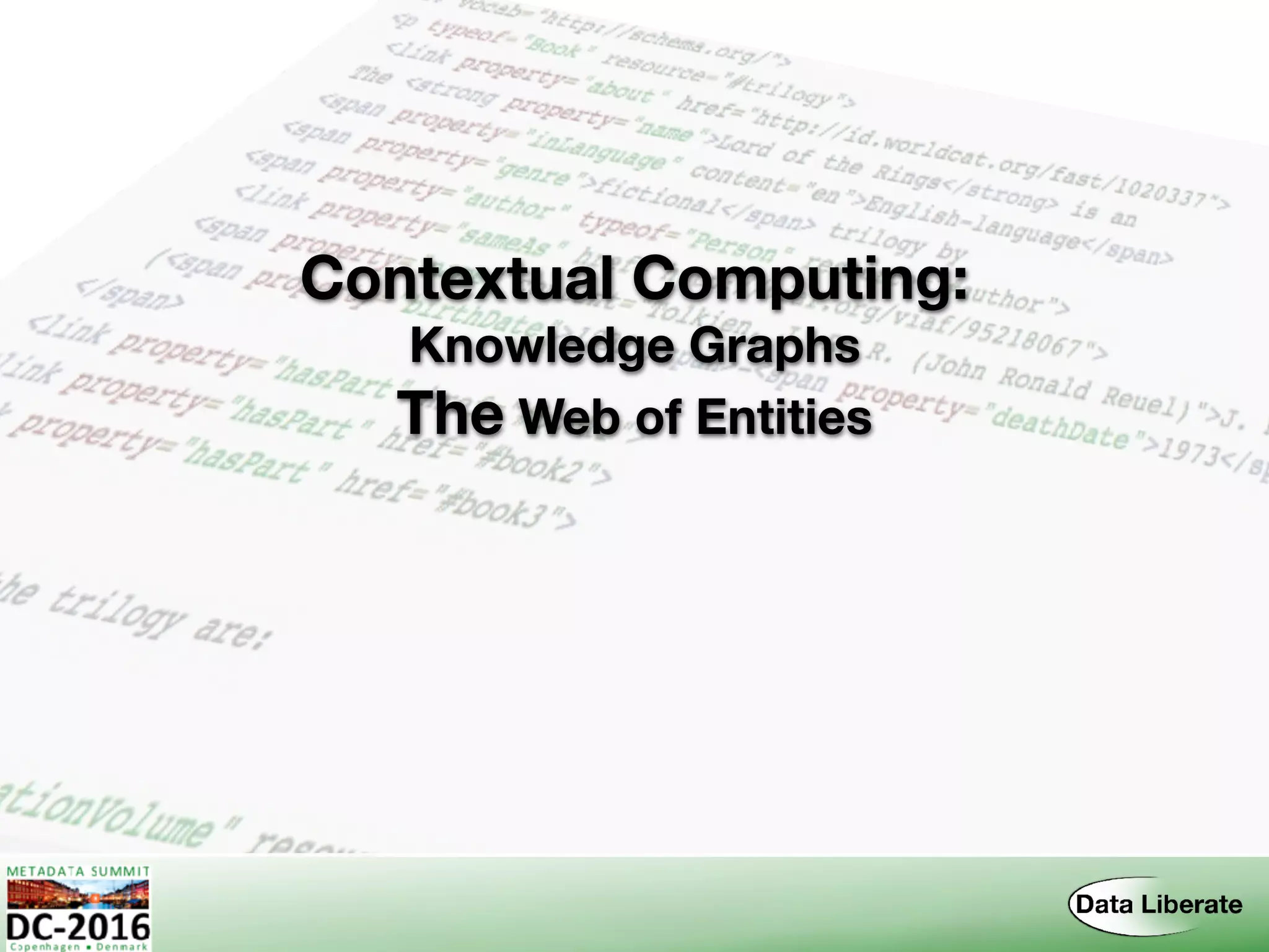 Contextual Computing: 
Knowledge Graphs
The Web of Entities
 