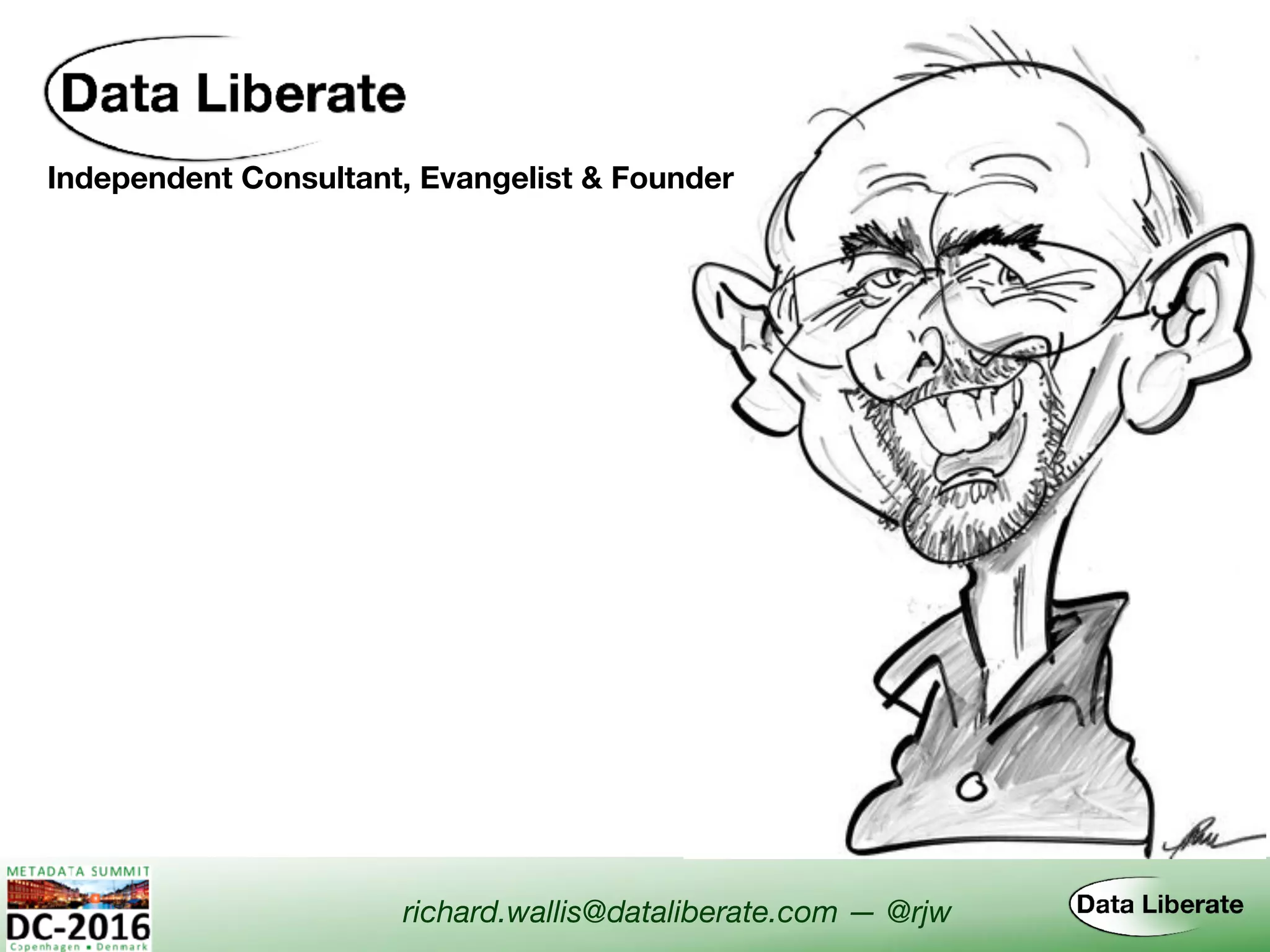 Independent Consultant, Evangelist & Founder
richard.wallis@dataliberate.com — @rjw
 
