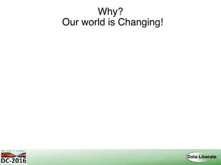 Why? 
Our world is Changing!
 