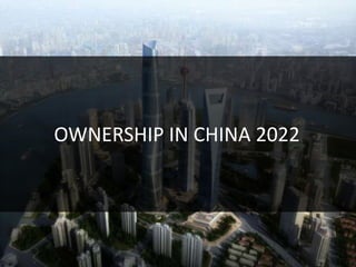 OWNERSHIP IN CHINA 2022
 