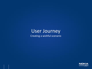 15 
User Journey Creating a wishful-scenario  