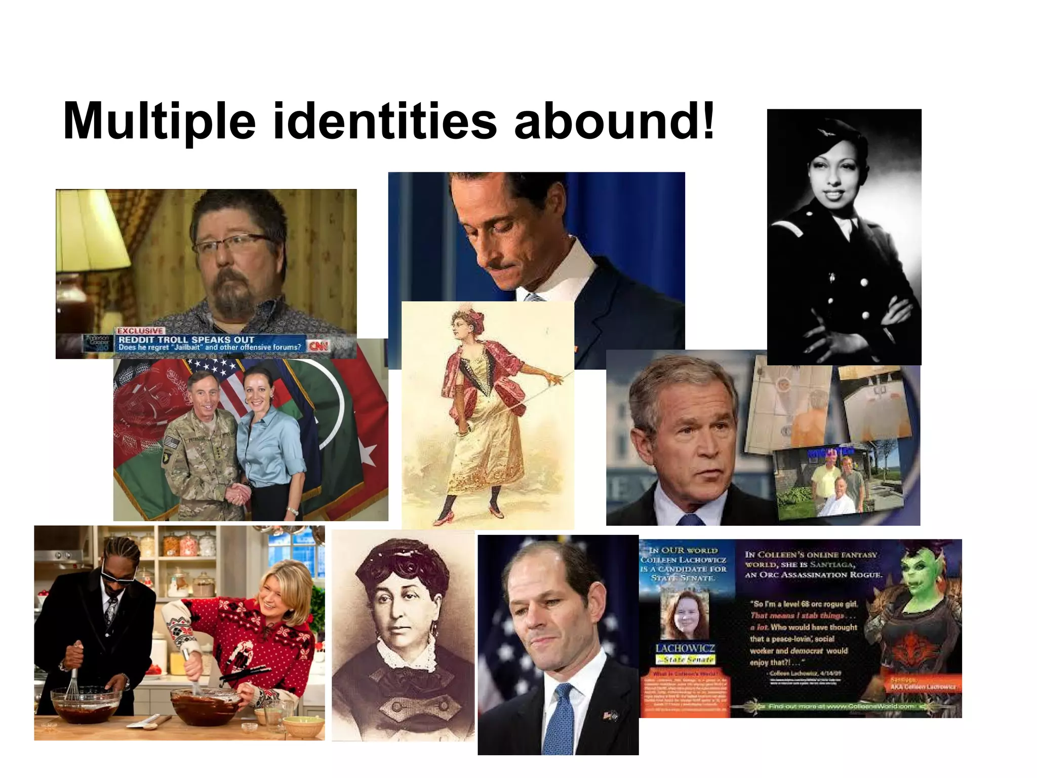 Multiple identities abound!
 