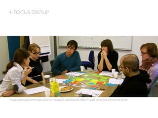 Imatges preses pels entrevistats durant la investigació contextual de Feeler. Projecte de recerca doctoral d’E. Durall
4. FOCUS GROUP
 
