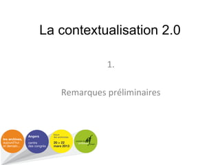 La contextualisation 2.0

            1.#
             #
   Remarques#préliminaires#
 