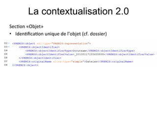La contextualisation 2.0
Sec;on#«Objet»#
•  Iden;ﬁca;on#unique#de#l’objet#(cf.#dossier)#
#
#
 