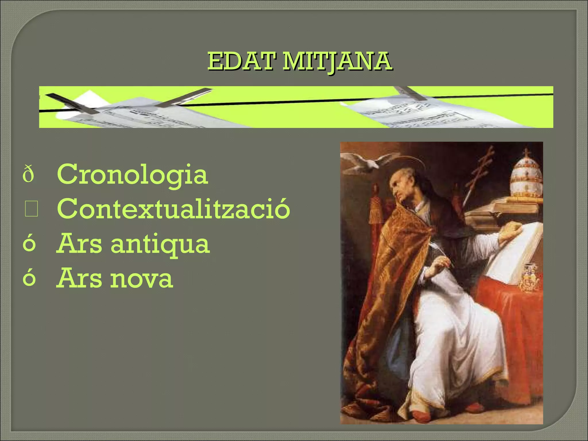 Cronologia Contextualització Ars antiqua Ars nova   EDAT MITJANA 