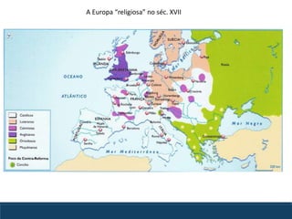 A Europa “religiosa” no séc. XVII
 