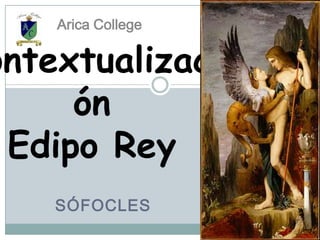 Arica College

ontextualizaci
     ón
 Edipo Rey
    SÓFOCLES
 