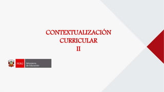 CONTEXTUALIZACIÓN
CURRICULAR
II
 
