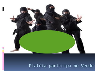 Platéia participa no Verde

 
