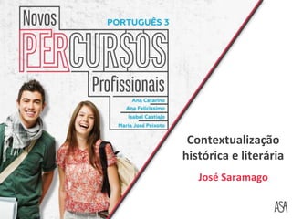 Contextualização
histórica e literária
José Saramago
 