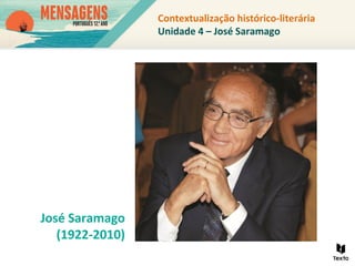 Contextualização histórico-literária
Unidade 4 – José Saramago
José Saramago
(1922-2010)
 