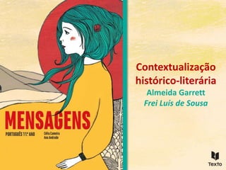 Contextualização
histórico-literária
Almeida Garrett
Frei Luís de Sousa
 