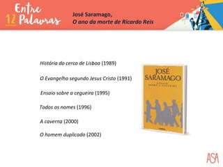 História do cerco de Lisboa (1989)
O Evangelho segundo Jesus Cristo (1991)
Ensaio sobre a cegueira (1995)
Todos os nomes (1996)
A caverna (2000)
O homem duplicado (2002)
José Saramago,
O ano da morte de Ricardo Reis
 