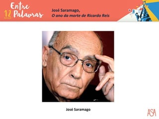 José Saramago
José Saramago,
O ano da morte de Ricardo Reis
 