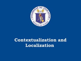 Contextualization and
Localization
 