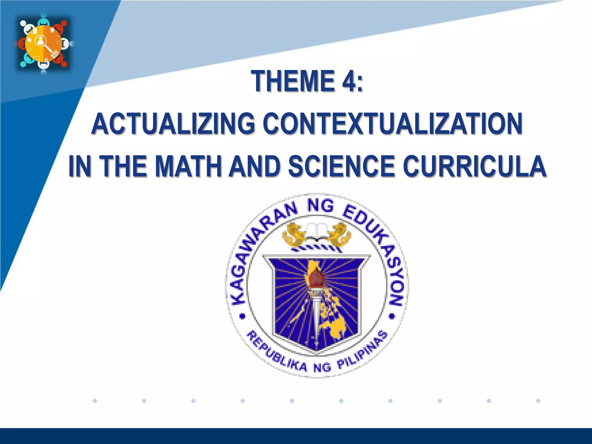 www.company.com
THEME 4:
ACTUALIZING CONTEXTUALIZATION
IN THE MATH AND SCIENCE CURRICULA
 