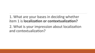 Localization And Indigenization Examples CONTEXTUALIZATION,LOCALIZATION, INDIGENIZATION.pptx