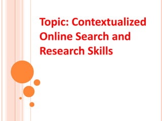 Topic: Contextualized
Online Search and
Research Skills
 