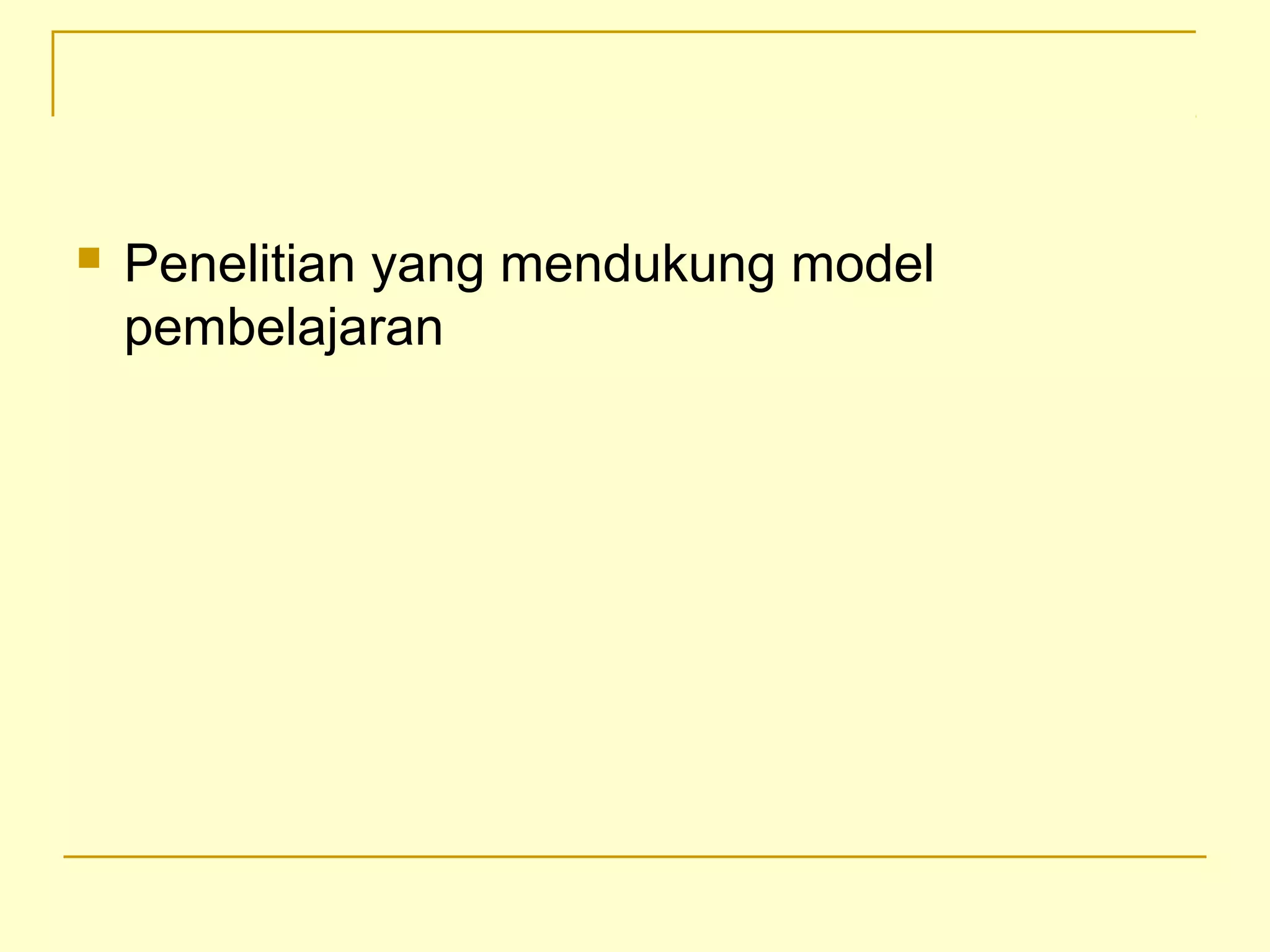  Penelitian yang mendukung model
pembelajaran
 