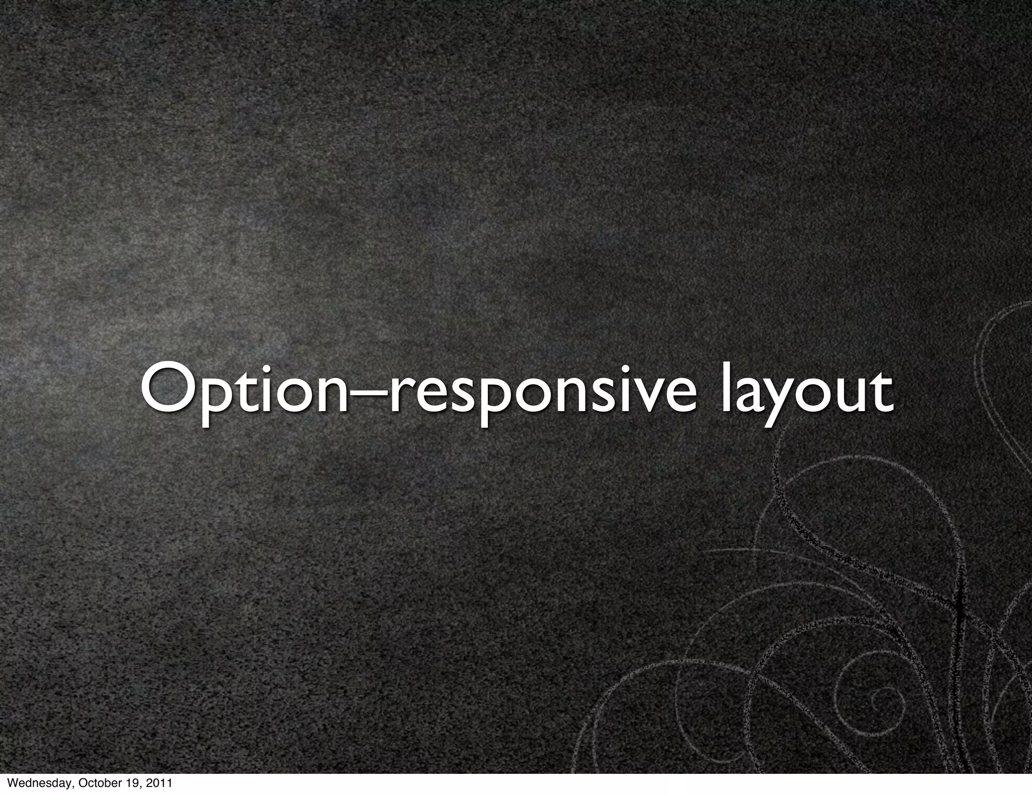 Option–responsive layout




Wednesday, October 19, 2011
 