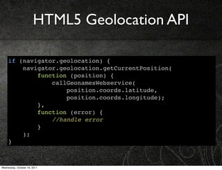 HTML5 Geolocation API

     if (navigator.geolocation) {
         navigator.geolocation.getCurrentPosition(
             f...