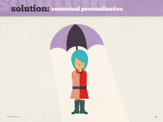 solution: contextual personalization 
© 2014 Webtrends, Inc. 19 
 