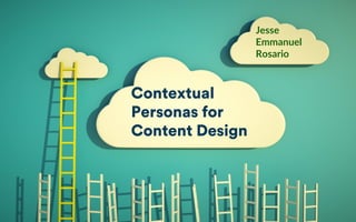 Jesse
Emmanuel
Rosario
Contextual
Personas for
Content Design
 
