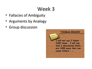 Week 3 Fallacies of Ambiguity Arguments by Analogy Group discussion 
