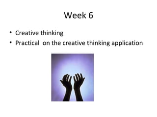 Week 6 Creative thinking Practical  on the creative thinking application 