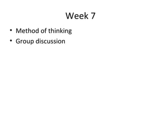 Week 7 Method of thinking Group discussion  