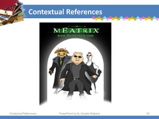 Contextual References
Contextual References PowerPoint by Aj. Sorada Wattana 25
 