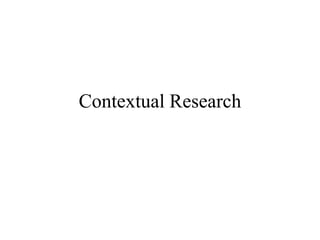 Contextual Research
 