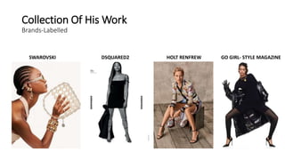 Collection Of His Work
Brands-Labelled
SWAROVSKI DSQUARED2 HOLT RENFREW GO GIRL- STYLE MAGAZINE
 
