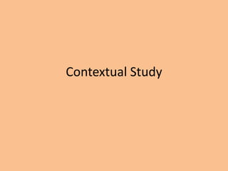 Contextual Study 
 