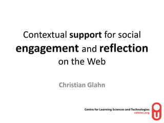 Contextual support for social engagementand reflectionon the Web<br />Christian Glahn<br />