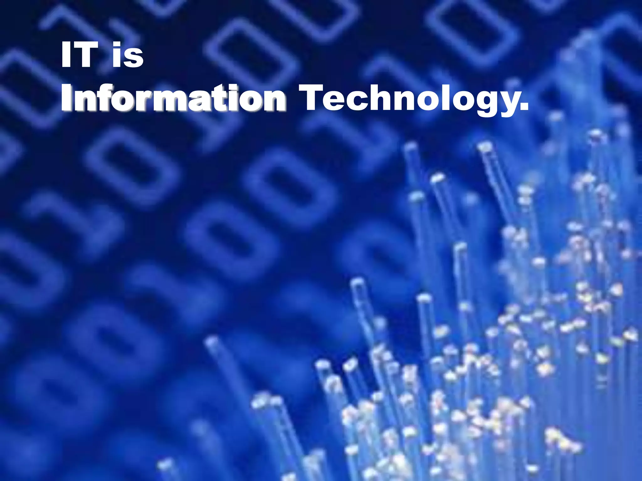 IT isInformation Technology.