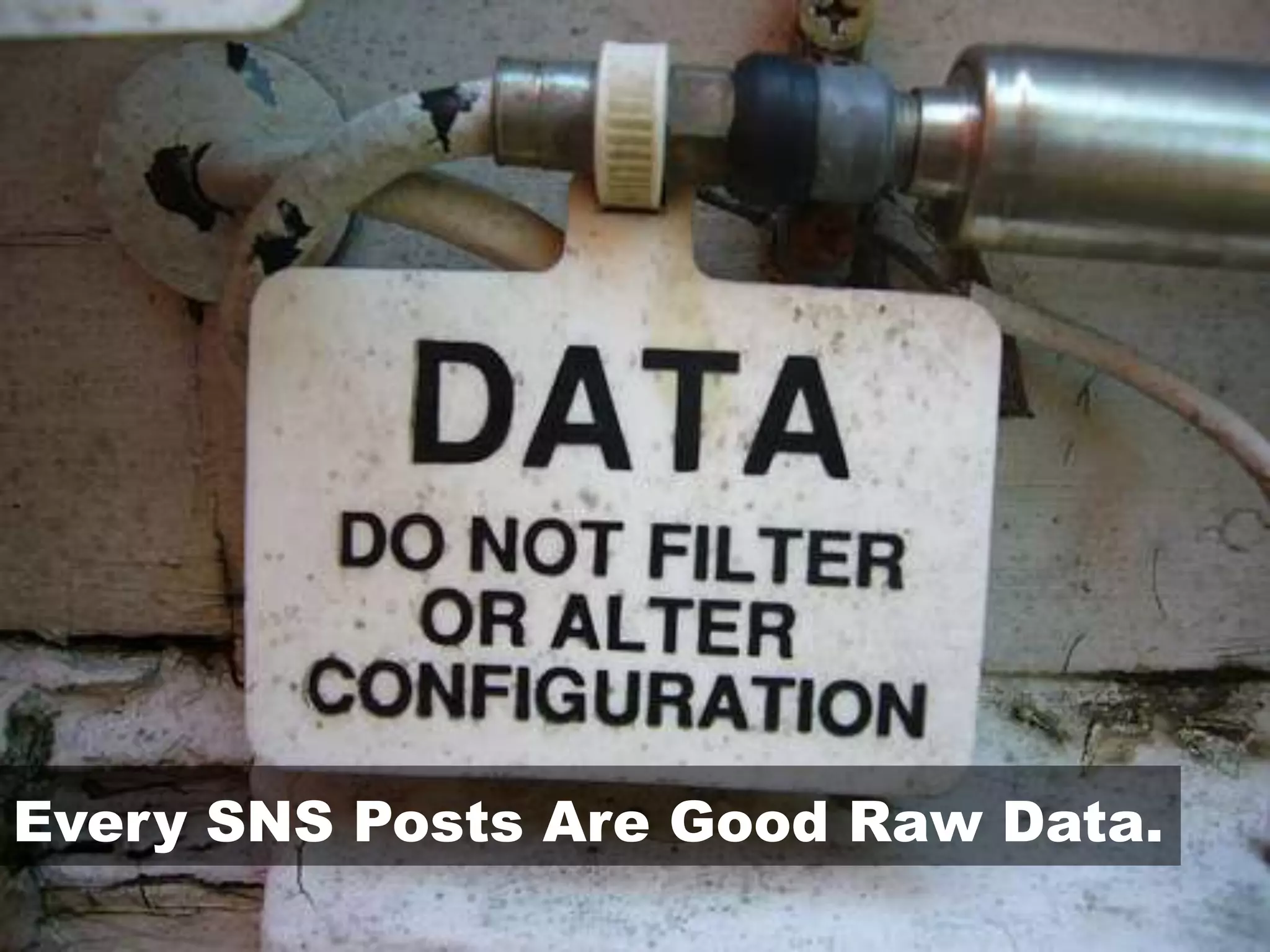 Every SNS Posts Are Good Raw Data.