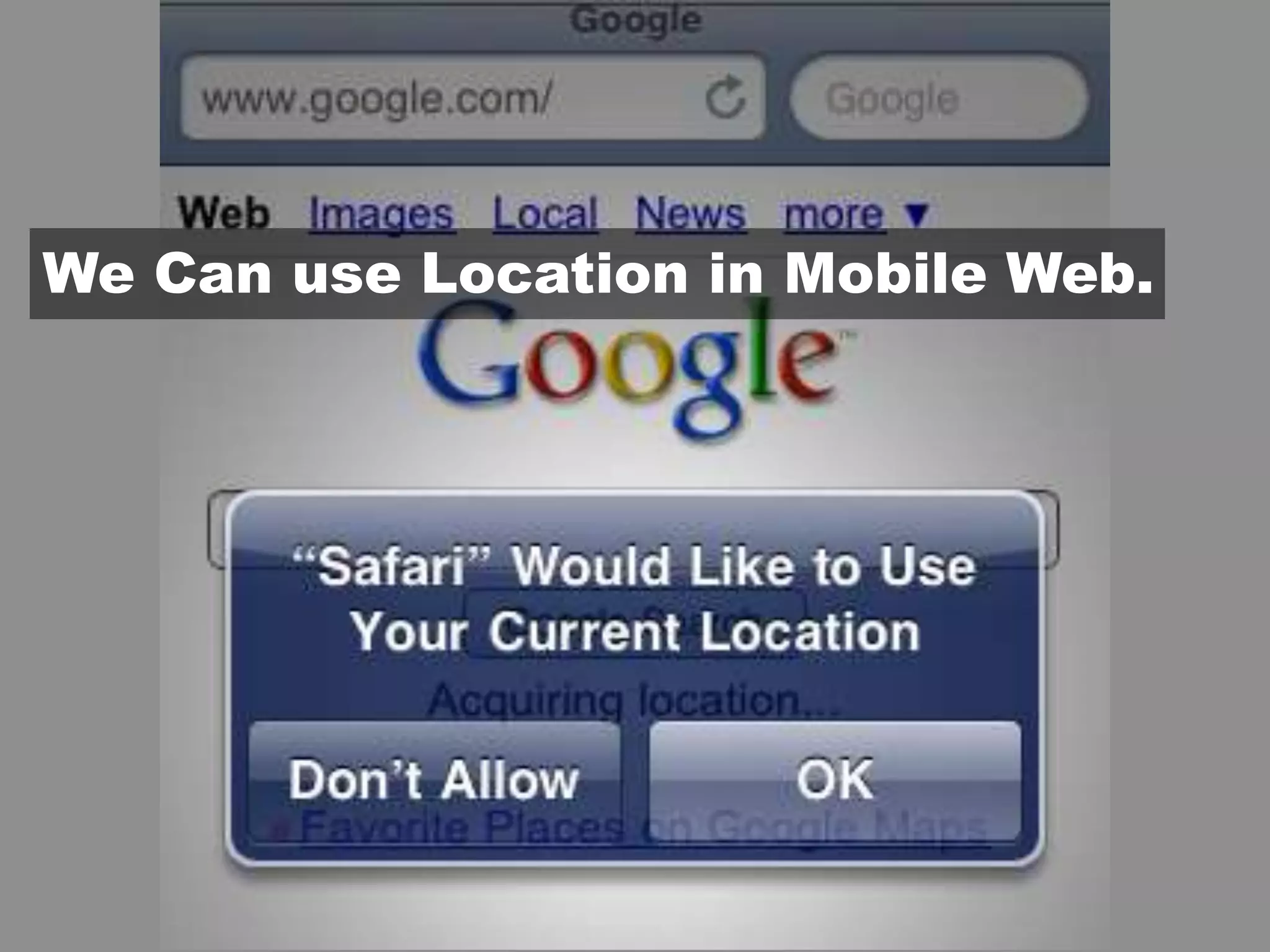 We Can use Location in Mobile Web.
