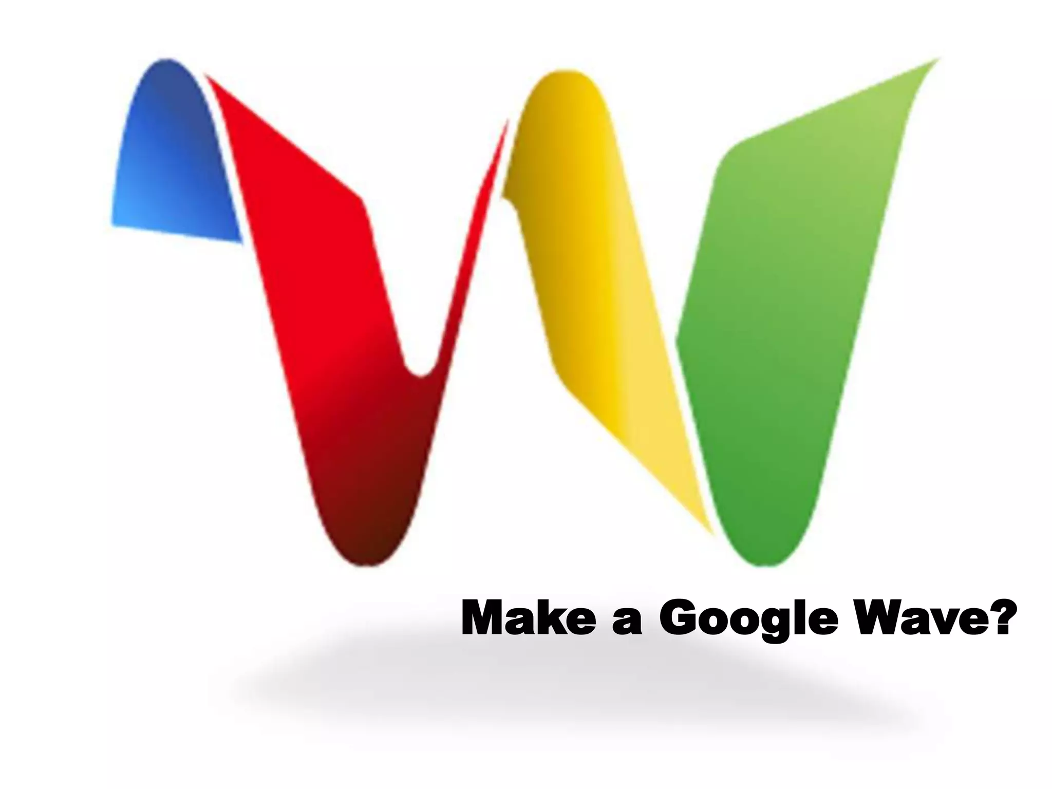 Make a Google Wave?