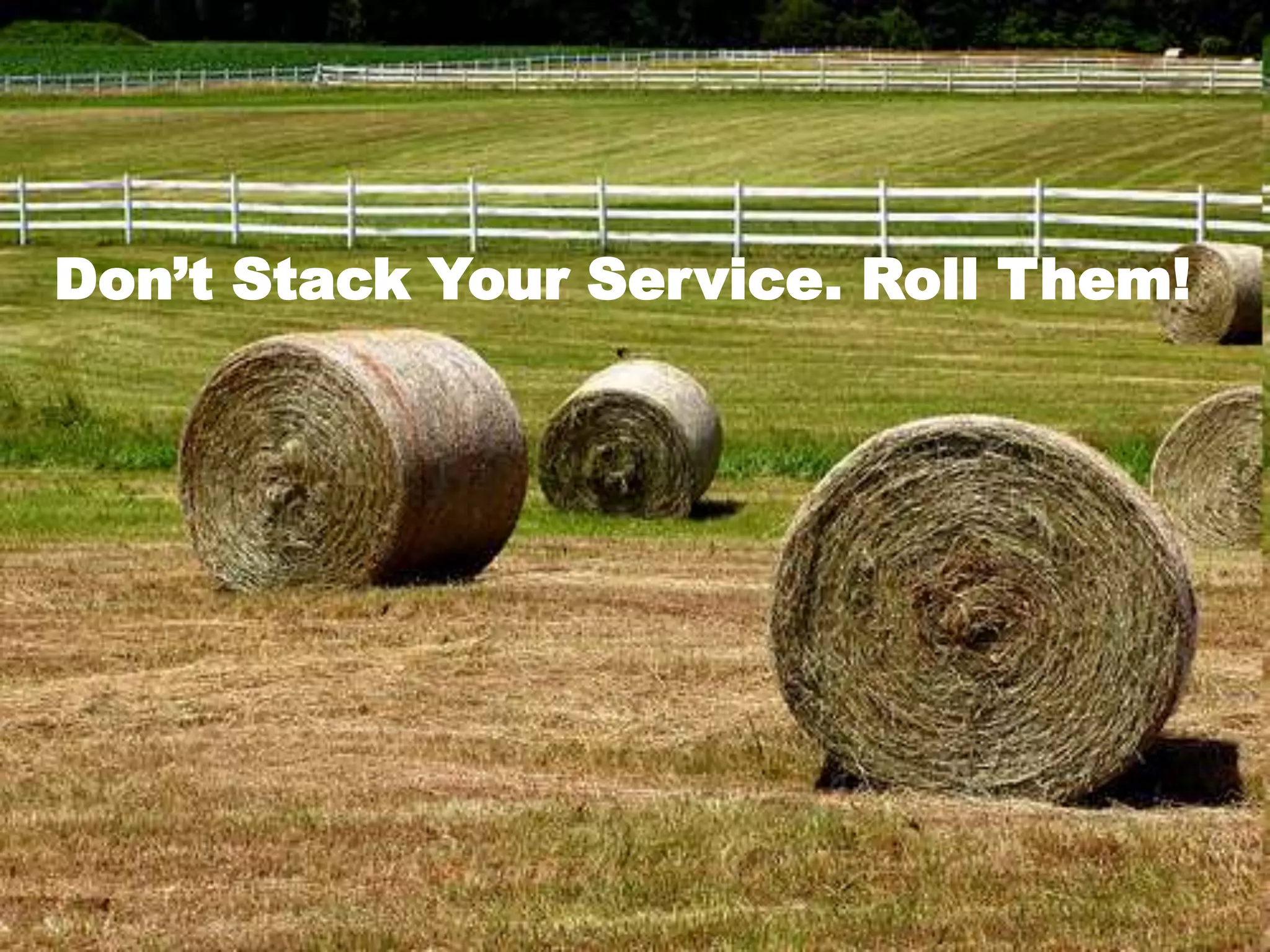 Don’t Stack Your Service. Roll Them!