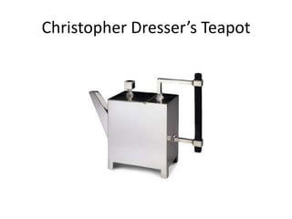 Christopher Dresser’s Teapot
 