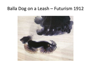 Balla Dog on a Leash – Futurism 1912
 