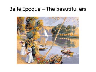 Belle Epoque – The beautiful era
 