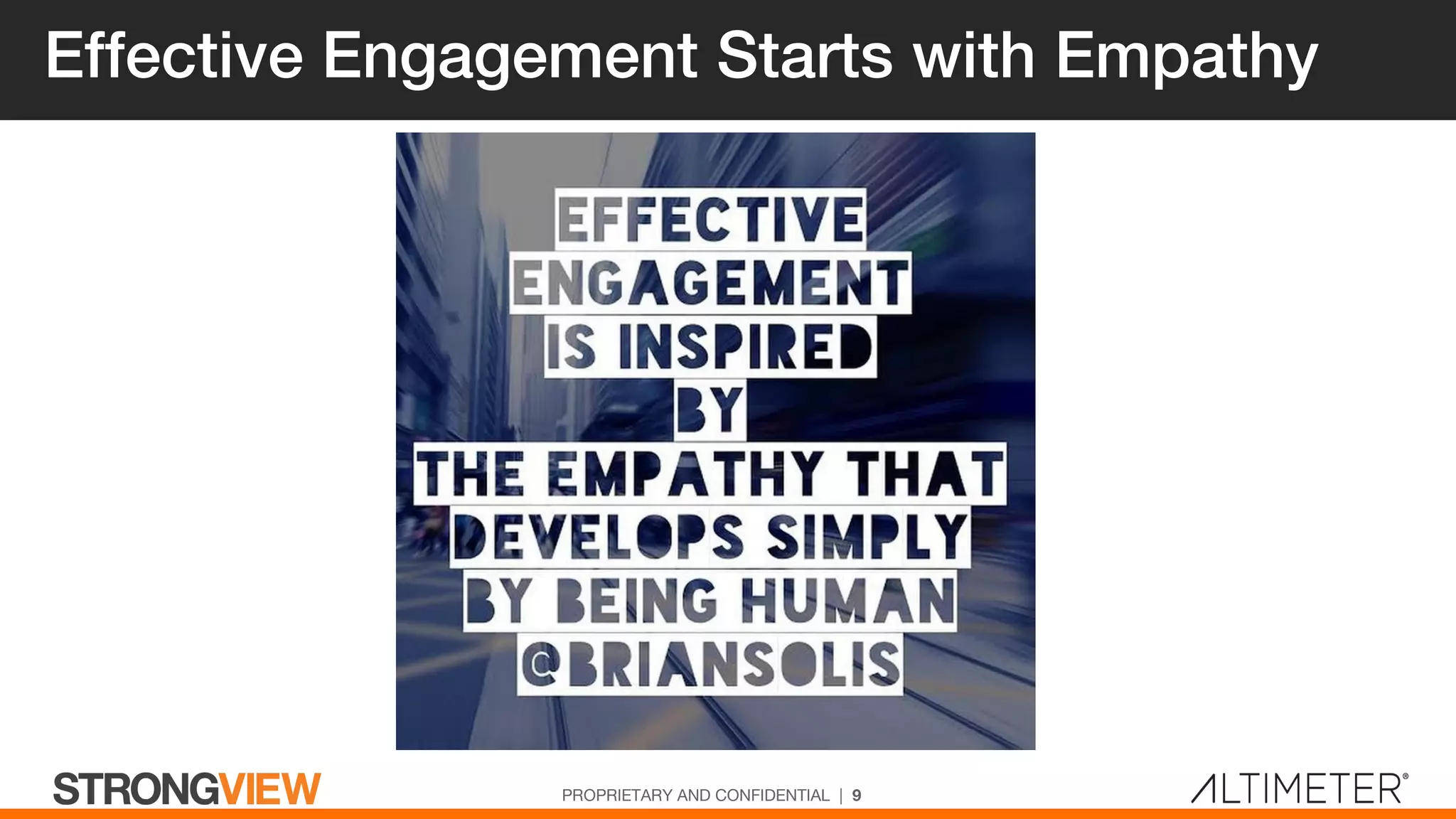 Effective Engagement Starts with Empathy
PROPRIETARY AND CONFIDENTIAL | 9
 
