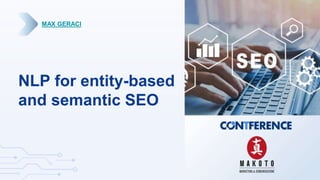 NLP for entity-based
and semantic SEO
MAX GERACI
 