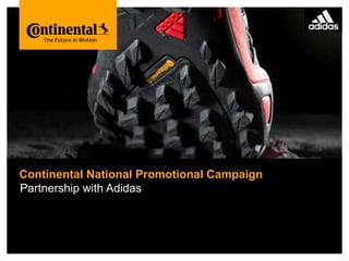 Bitte decken Sie die schraffierte Fläche mit einem Bild ab.
Please cover the shaded area with a picture.
(24,4 x 11,0 cm)
Continental National Promotional Campaign
Partnership with Adidas
 