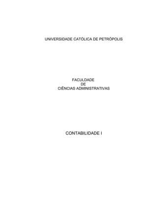 UNIVERSIDADE CATÓLICA DE PETRÓPOLIS
FACULDADE
DE
CIÊNCIAS ADMINISTRATIVAS
CONTABILIDADE I
 