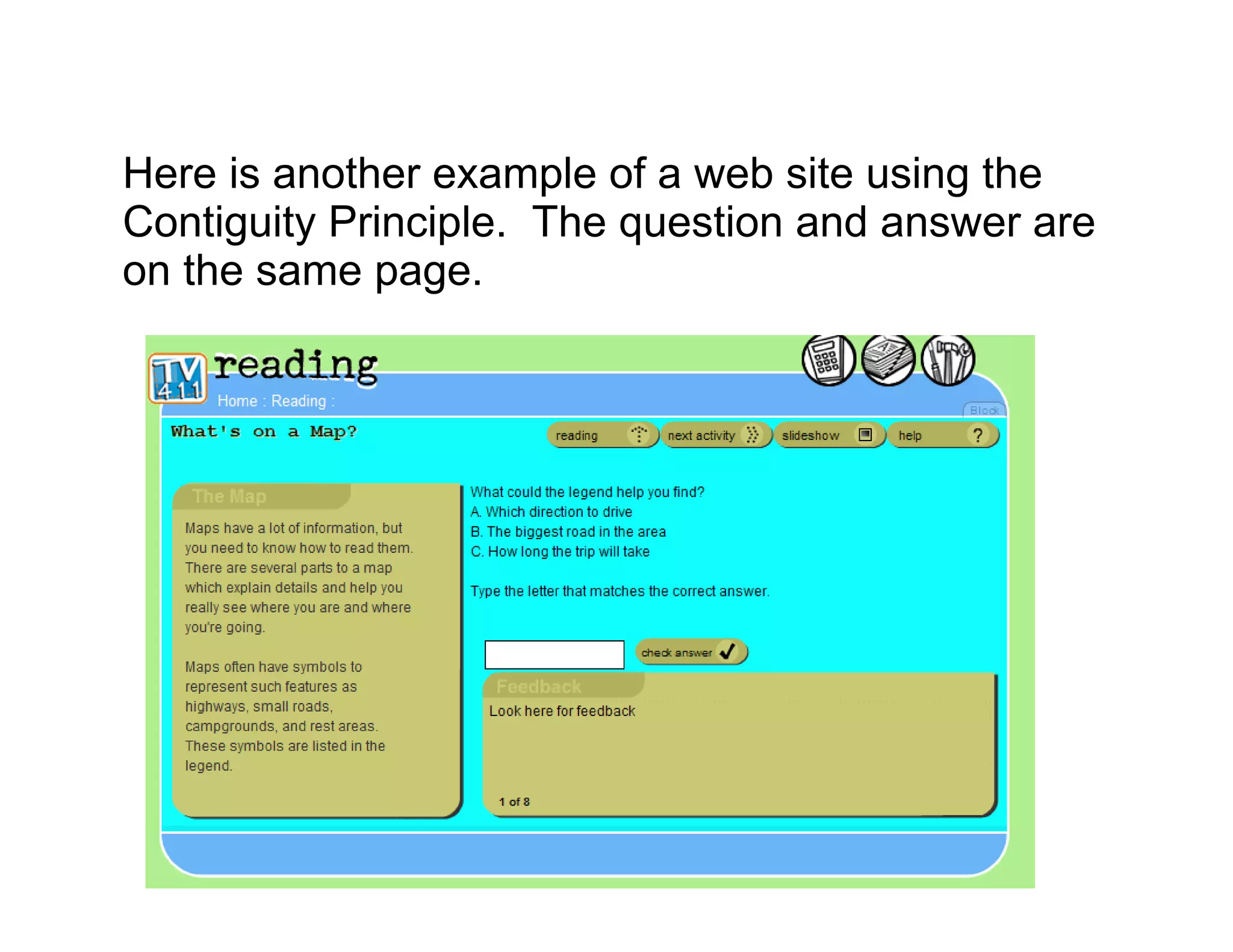 Here is another example of a web site using the
Contiguity Principle. The question and answer are
on the same page.
 